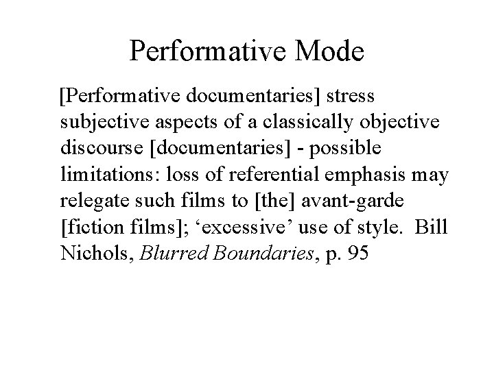 Performative Mode [Performative documentaries] stress subjective aspects of a classically objective discourse [documentaries] -