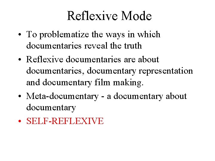 Reflexive Mode • To problematize the ways in which documentaries reveal the truth •