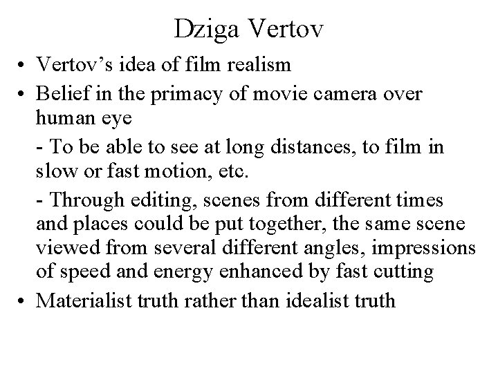 Dziga Vertov • Vertov’s idea of film realism • Belief in the primacy of
