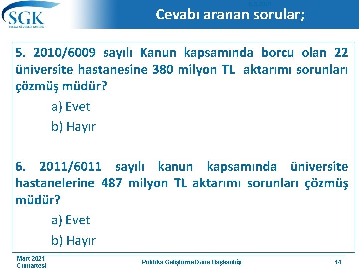 6. 3. 2021 Cevabı aranan sorular; 5. 2010/6009 sayılı Kanun kapsamında borcu olan 22