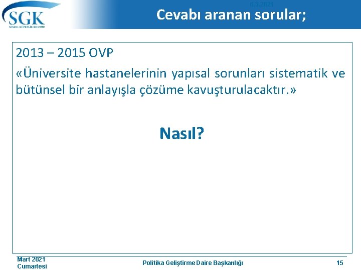 6. 3. 2021 Cevabı aranan sorular; 2013 – 2015 OVP «Üniversite hastanelerinin yapısal sorunları