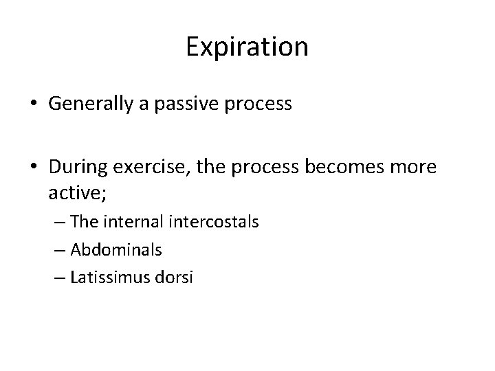 Expiration • Generally a passive process • During exercise, the process becomes more active;