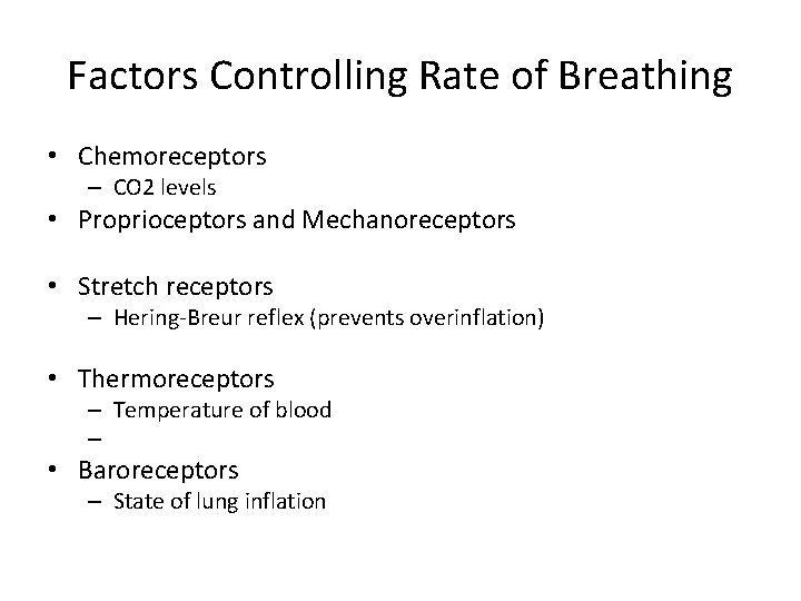 Factors Controlling Rate of Breathing • Chemoreceptors – CO 2 levels • Proprioceptors and