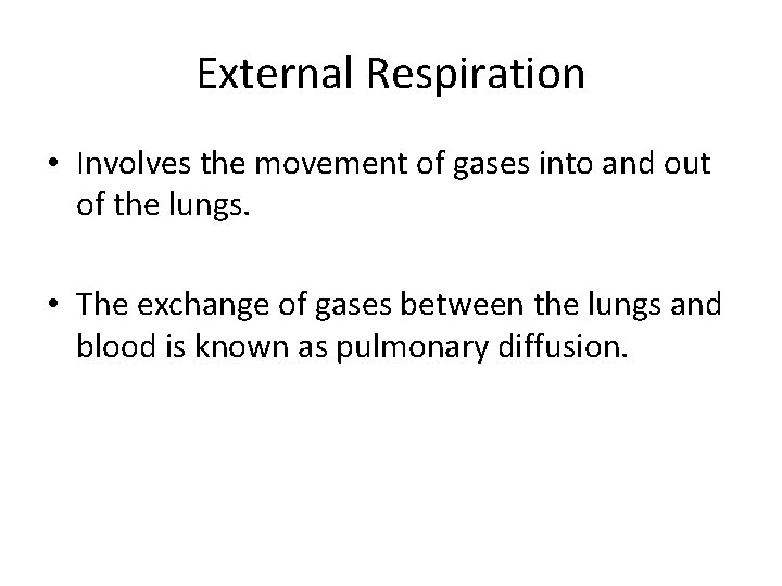 External Respiration • Involves the movement of gases into and out of the lungs.