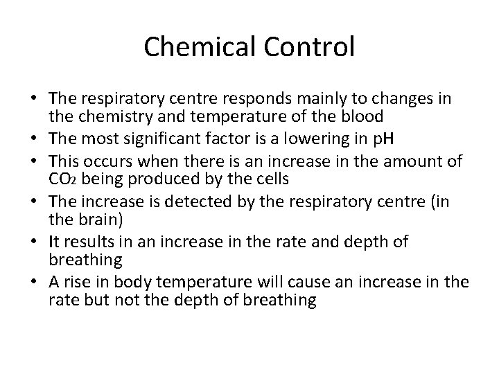 Chemical Control • The respiratory centre responds mainly to changes in the chemistry and