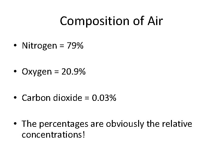 Composition of Air • Nitrogen = 79% • Oxygen = 20. 9% • Carbon