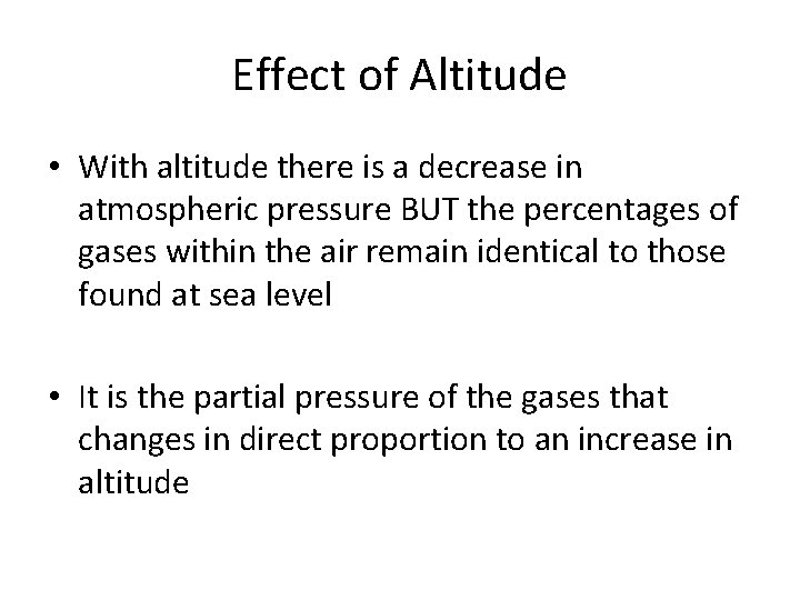 Effect of Altitude • With altitude there is a decrease in atmospheric pressure BUT