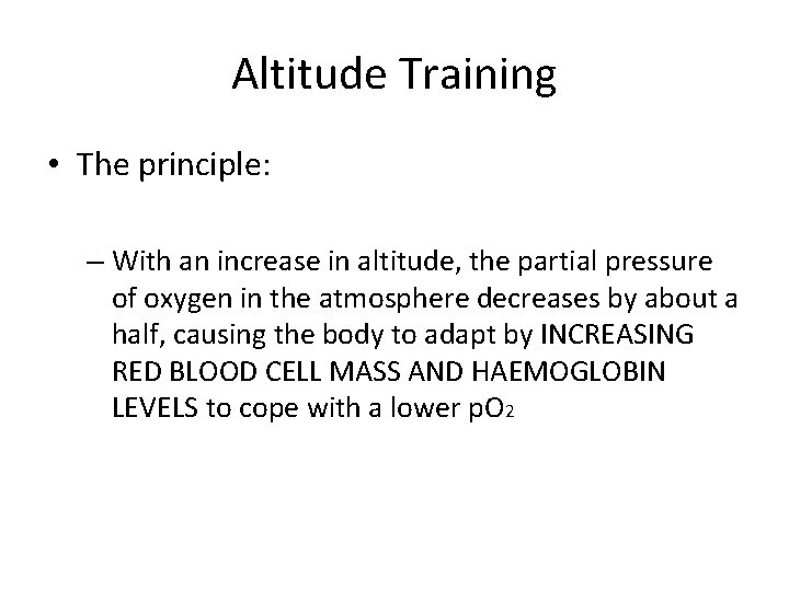 Altitude Training • The principle: – With an increase in altitude, the partial pressure