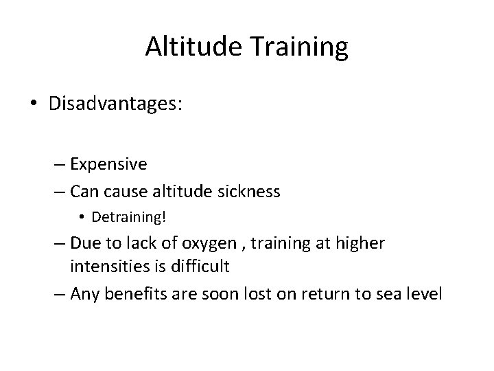 Altitude Training • Disadvantages: – Expensive – Can cause altitude sickness • Detraining! –