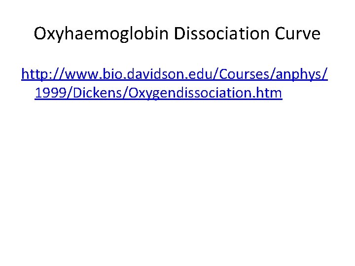 Oxyhaemoglobin Dissociation Curve http: //www. bio. davidson. edu/Courses/anphys/ 1999/Dickens/Oxygendissociation. htm 