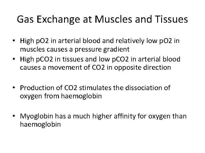 Gas Exchange at Muscles and Tissues • High p. O 2 in arterial blood