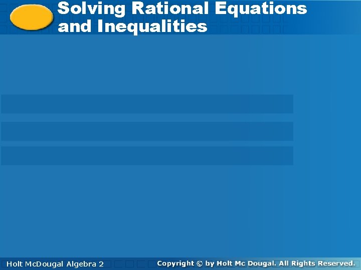 Solving Rational Equations and and. Inequalities Holt. Mc. Dougal Algebra 2 Holt 