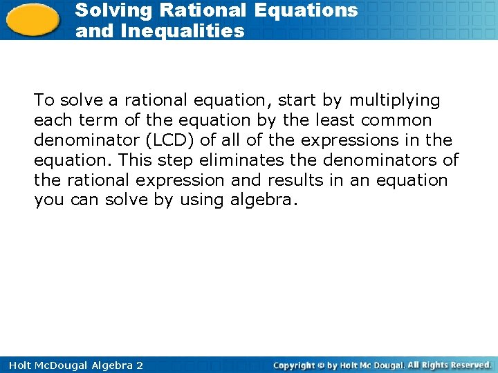 Solving Rational Equations and Inequalities To solve a rational equation, start by multiplying each