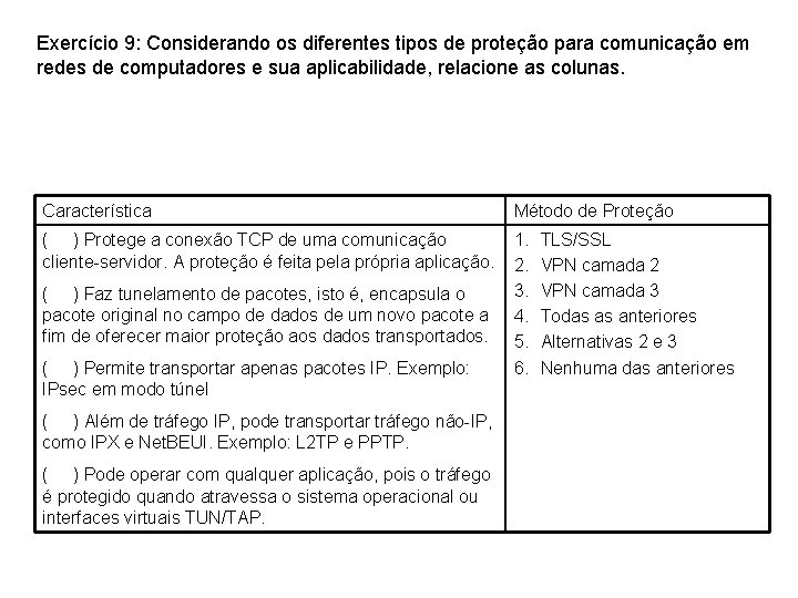 Exercício 9: Considerando os diferentes tipos de proteção para comunicação em redes de computadores