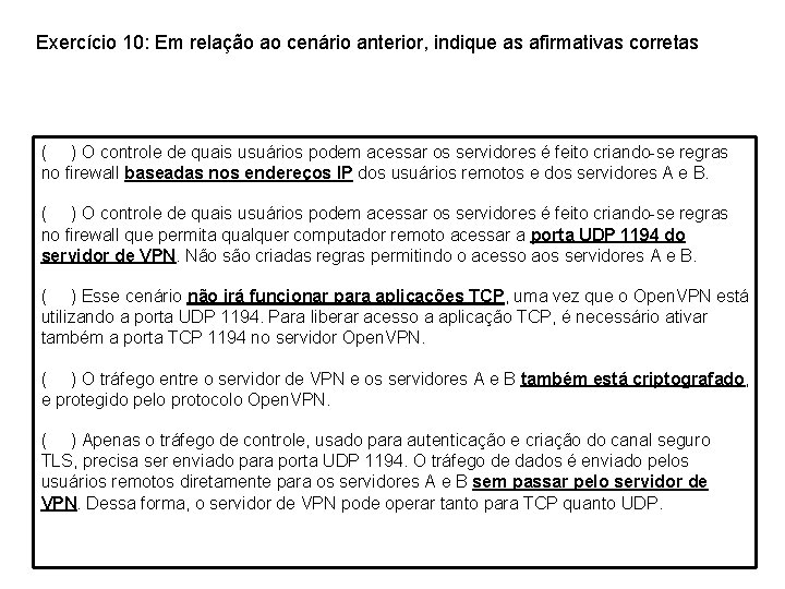 Exercício 10: Em relação ao cenário anterior, indique as afirmativas corretas ( ) O