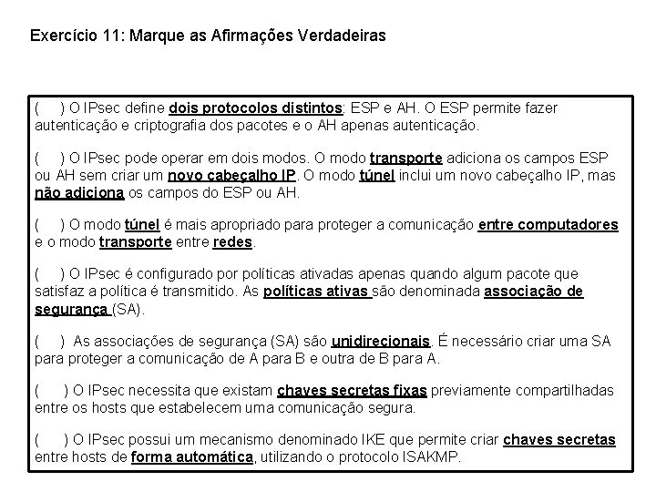 Exercício 11: Marque as Afirmações Verdadeiras ( ) O IPsec define dois protocolos distintos: