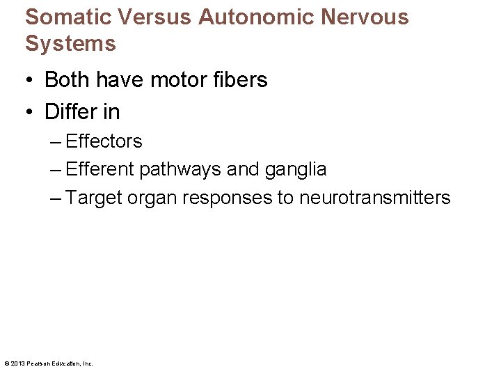 Somatic Versus Autonomic Nervous Systems • Both have motor fibers • Differ in –