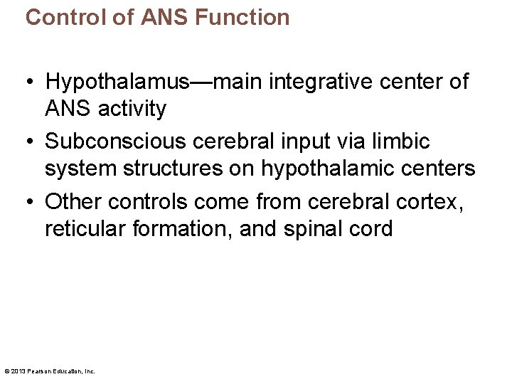 Control of ANS Function • Hypothalamus—main integrative center of ANS activity • Subconscious cerebral