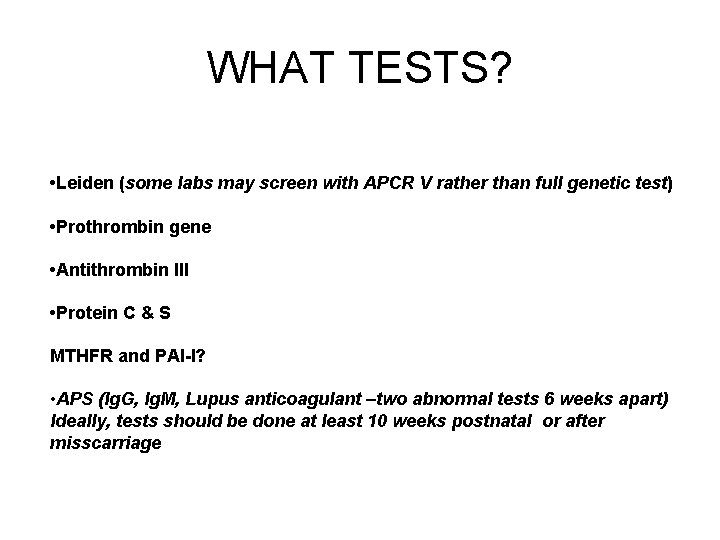 WHAT TESTS? • Leiden (some labs may screen with APCR V rather than full