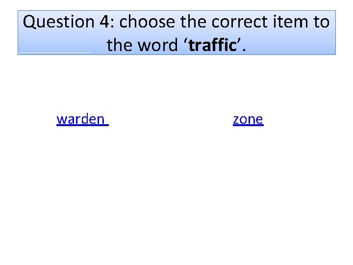 Question 4: choose the correct item to the word ‘traffic’. warden zone 