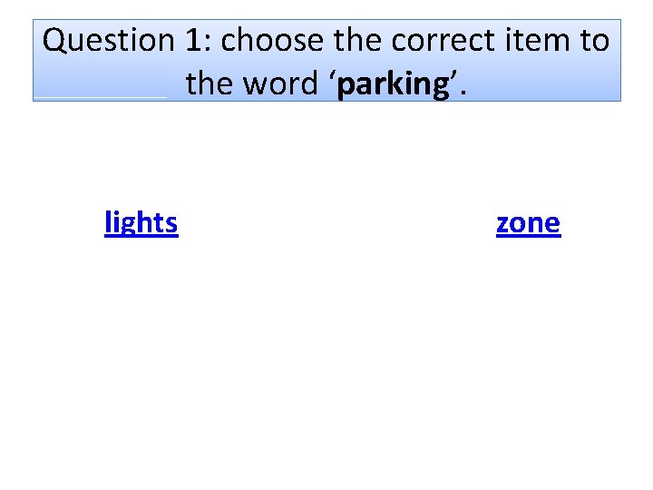 Question 1: choose the correct item to the word ‘parking’. lights zone 