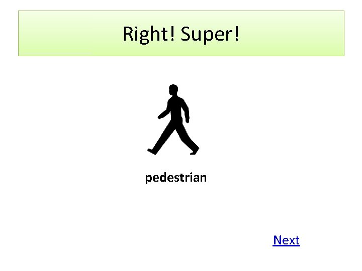 Right! Super! pedestrian Next 