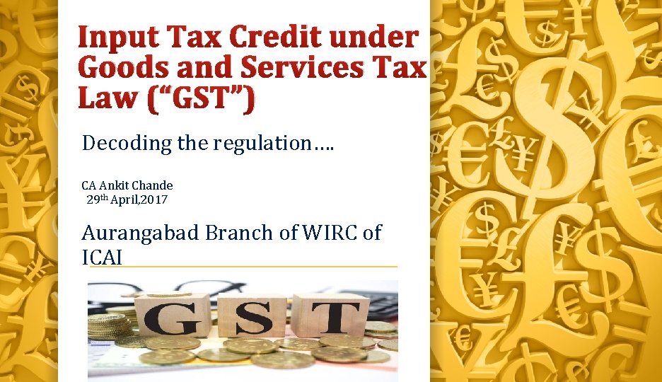 Input Tax Credit under Goods and Services Tax Law (“GST”) Decoding the regulation…. CA