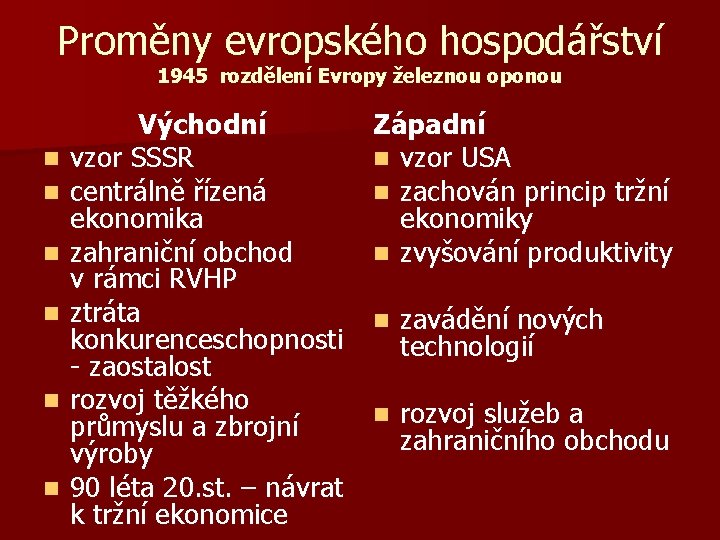 Proměny evropského hospodářství 1945 rozdělení Evropy železnou oponou n n n Východní vzor SSSR