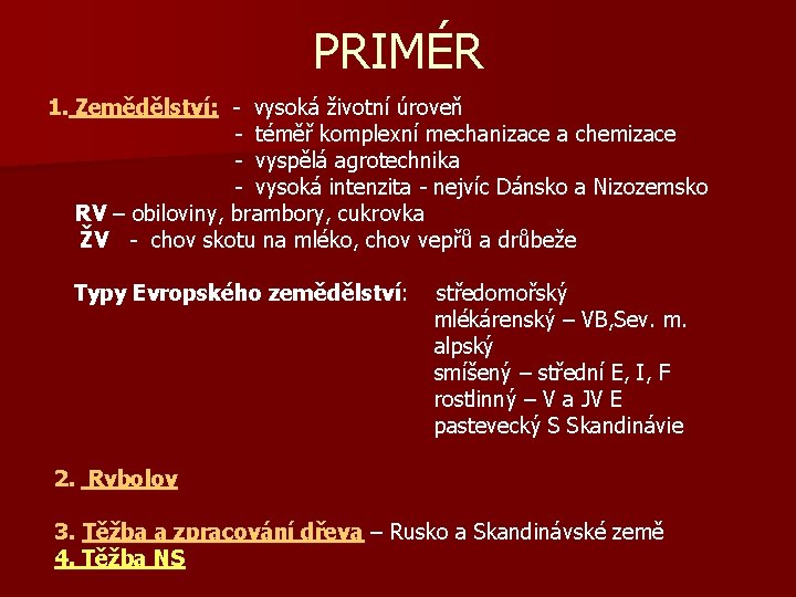 PRIMÉR 1. Zemědělství: - vysoká životní úroveň - téměř komplexní mechanizace a chemizace -