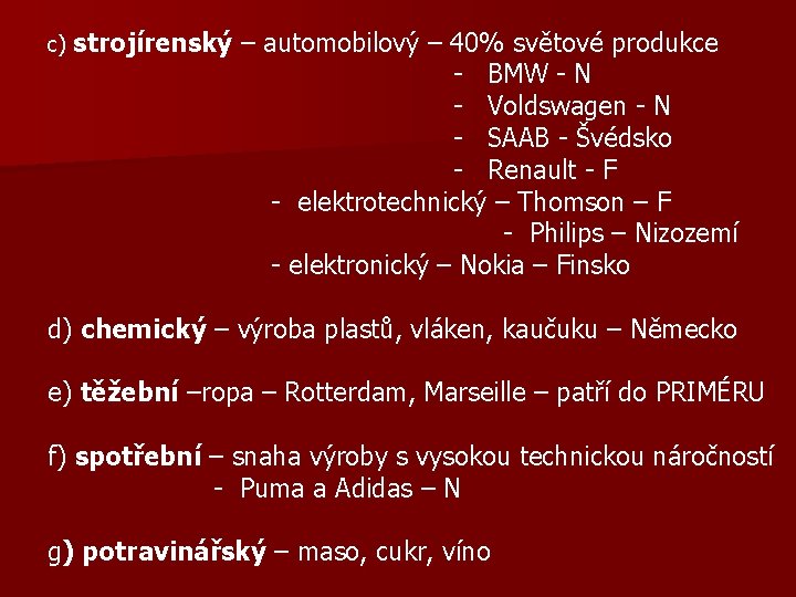 c) strojírenský – automobilový – 40% světové produkce - BMW - N - Voldswagen