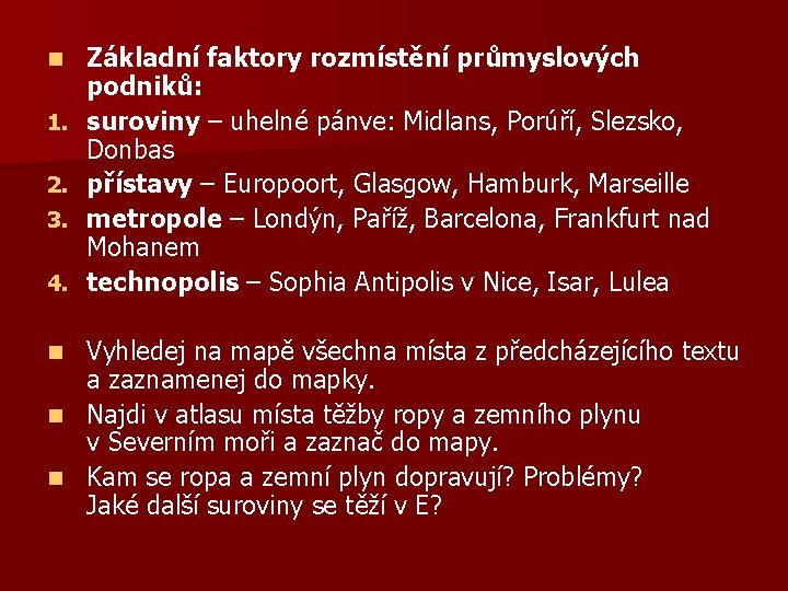 n 1. 2. 3. 4. Základní faktory rozmístění průmyslových podniků: suroviny – uhelné pánve: