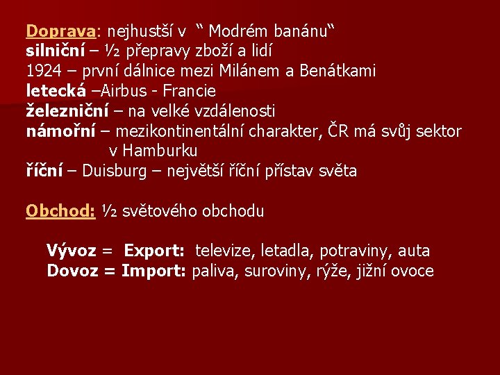 Doprava: nejhustší v “ Modrém banánu“ silniční – ½ přepravy zboží a lidí 1924