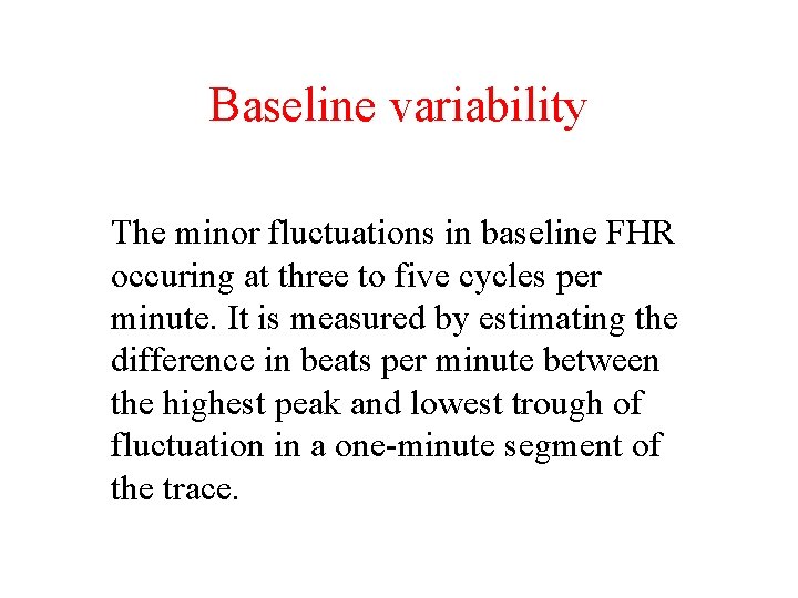 Baseline variability The minor fluctuations in baseline FHR occuring at three to five cycles
