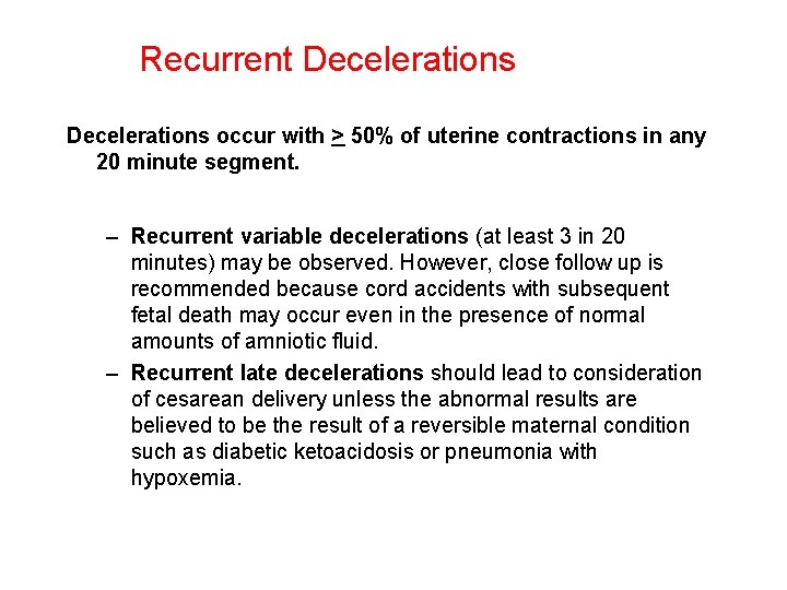 Recurrent Decelerations occur with > 50% of uterine contractions in any 20 minute segment.