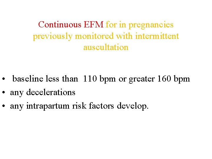  Continuous EFM for in pregnancies previously monitored with intermittent auscultation • baseline less