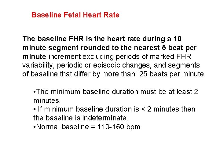 Baseline Fetal Heart Rate The baseline FHR is the heart rate during a 10
