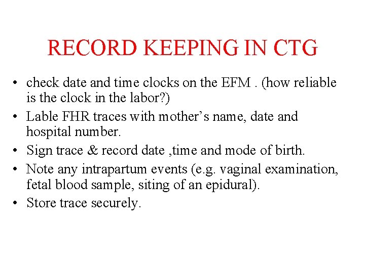 RECORD KEEPING IN CTG • check date and time clocks on the EFM. (how