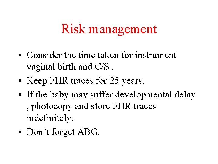 Risk management • Consider the time taken for instrument vaginal birth and C/S. •
