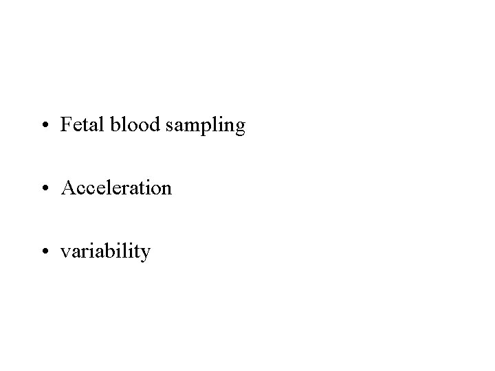  • Fetal blood sampling • Acceleration • variability 