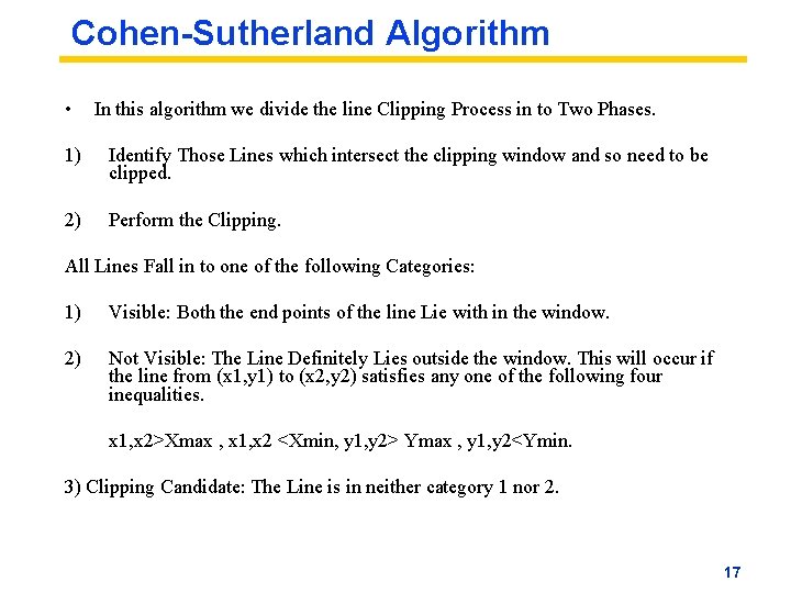 Cohen-Sutherland Algorithm • In this algorithm we divide the line Clipping Process in to Cohen-Sutherland Algorithm • In this algorithm we divide the line Clipping Process in to