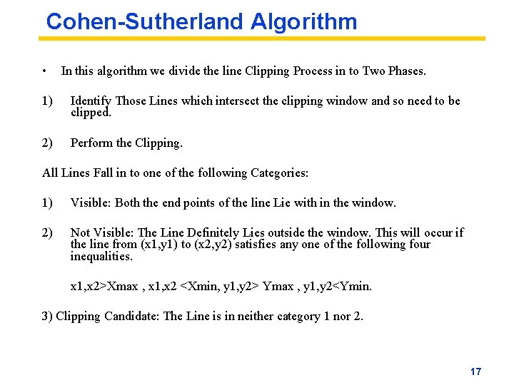 Cohen-Sutherland Algorithm • In this algorithm we divide the line Clipping Process in to