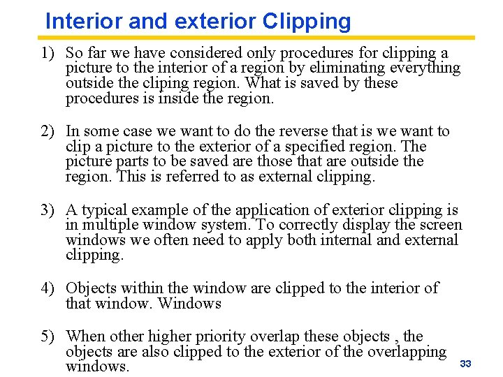 Interior and exterior Clipping 1) So far we have considered only procedures for clipping