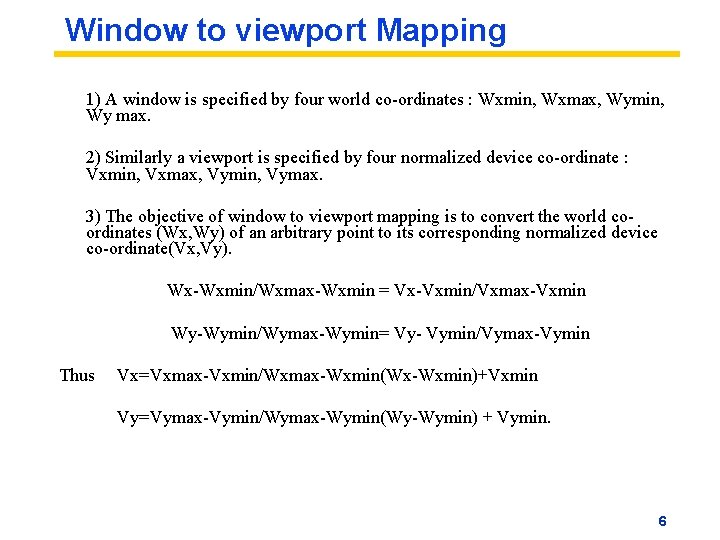 Window to viewport Mapping 1) A window is specified by four world co-ordinates : Window to viewport Mapping 1) A window is specified by four world co-ordinates :