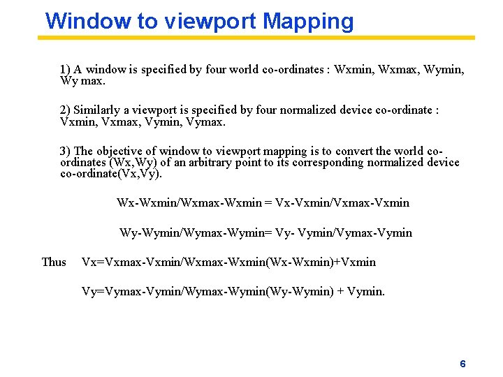 Window to viewport Mapping 1) A window is specified by four world co-ordinates :