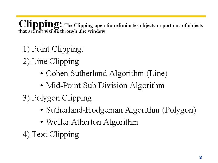 Clipping: The Clipping operation eliminates objects or portions of objects that are not visible