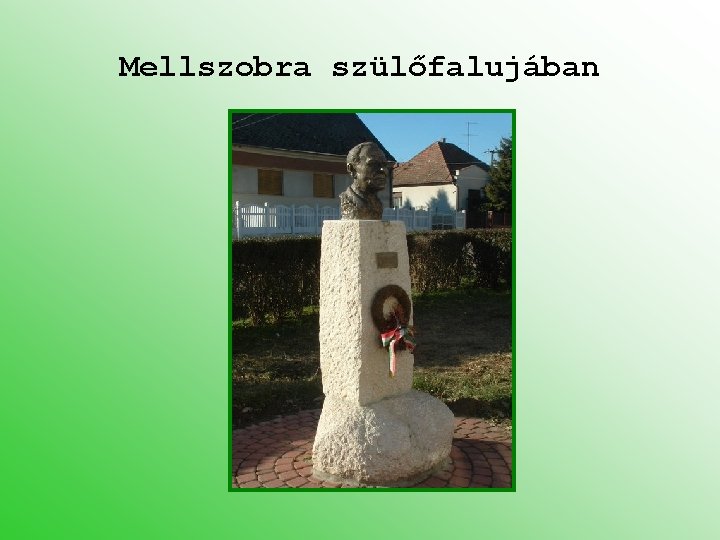 Mellszobra szülőfalujában 