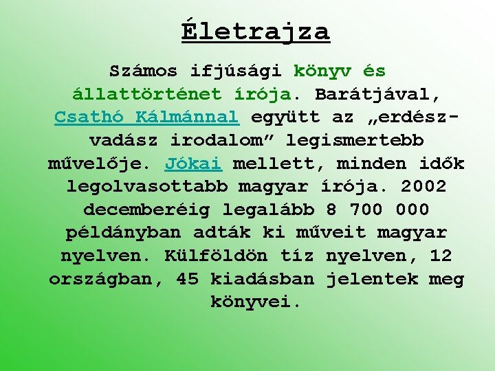 Életrajza Számos ifjúsági könyv és állattörténet írója. Barátjával, Csathó Kálmánnal együtt az „erdészvadász irodalom”