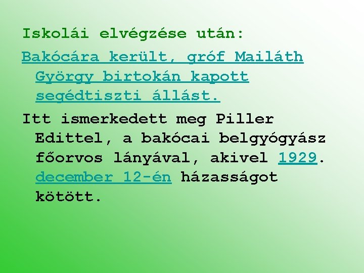 Iskolái elvégzése után: Bakócára került, gróf Mailáth György birtokán kapott segédtiszti állást. Itt ismerkedett