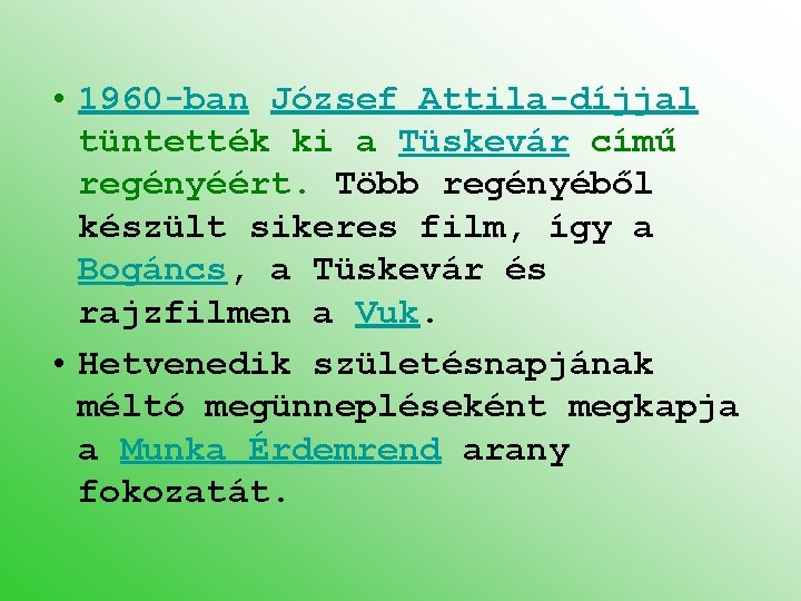  • 1960 -ban József Attila-díjjal tüntették ki a Tüskevár című regényéért. Több regényéből