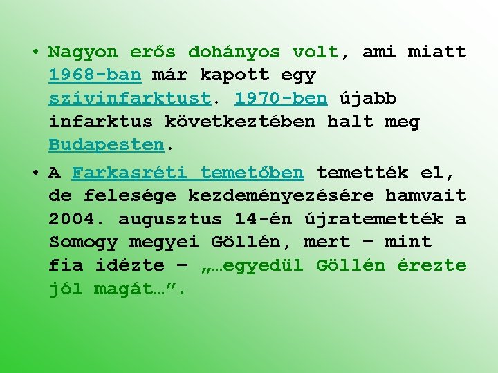  • Nagyon erős dohányos volt, ami miatt 1968 -ban már kapott egy szívinfarktust.